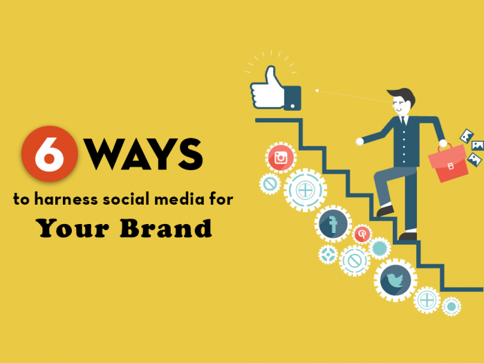 6 Ways To Harness Social Media For Your Brand